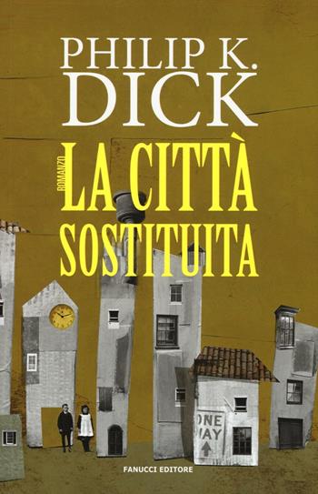 La città sostituita - Philip K. Dick - Libro Fanucci 2016, Numeri Uno | Libraccio.it