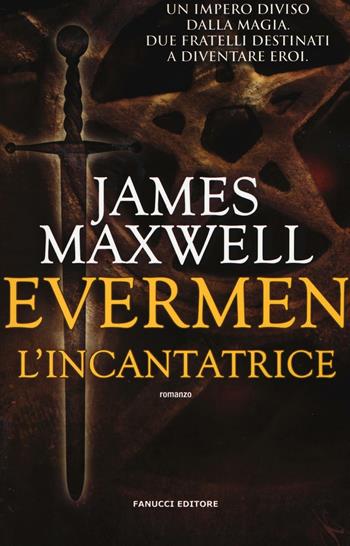 L'incantatrice. Evermen - James Maxwell - Libro Fanucci 2016, Collezione immaginario fantasy | Libraccio.it