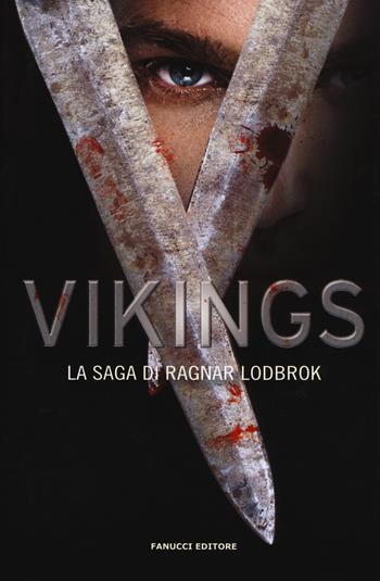 Vikings. La saga di Ragnar Lodbrok  - Libro Fanucci 2017 | Libraccio.it