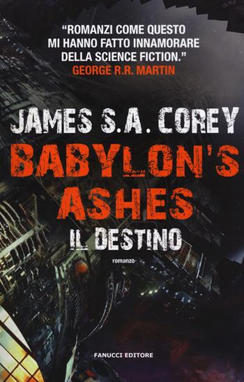 Il destino. Babylon's ashes. The Expanse. Vol. 6 - James S. A. Corey - Libro Fanucci 2017 | Libraccio.it