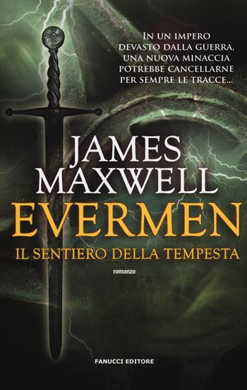 Il sentiero della tempesta. Evermen - James Maxwell - Libro Fanucci 2017, Collezione immaginario fantasy | Libraccio.it