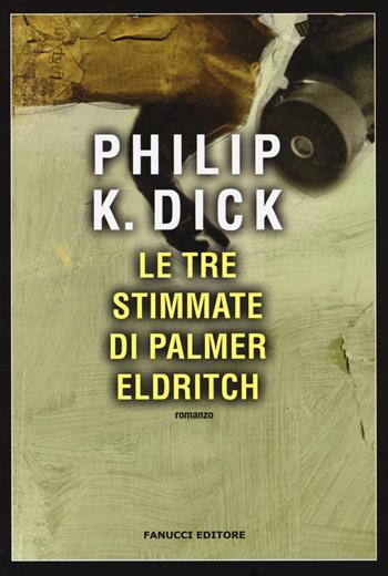 Le tre stimmate di Palmer Eldritch - Philip K. Dick - Libro Fanucci 2017, Narrativa tascabile | Libraccio.it