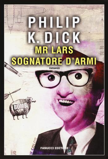 Mr. Lars sognatore d'armi - Philip K. Dick - Libro Fanucci 2017, Narrativa tascabile | Libraccio.it