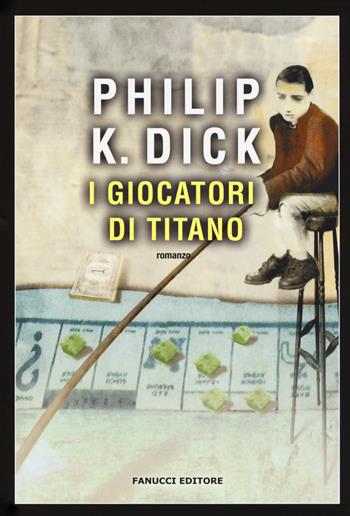 I giocatori di Titano - Philip K. Dick - Libro Fanucci 2017, Narrativa tascabile | Libraccio.it