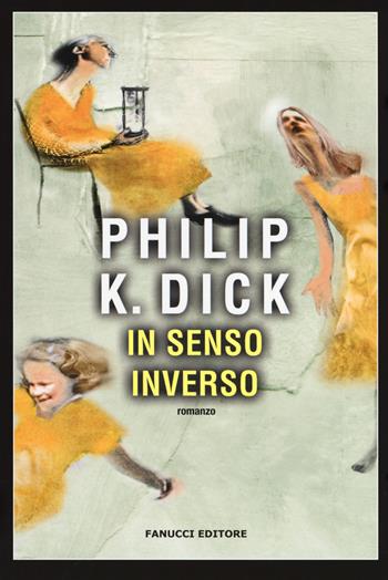 In senso inverso - Philip K. Dick - Libro Fanucci 2017, Narrativa tascabile | Libraccio.it