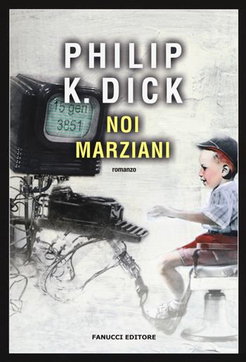 Noi marziani - Philip K. Dick - Libro Fanucci 2017, Narrativa tascabile | Libraccio.it