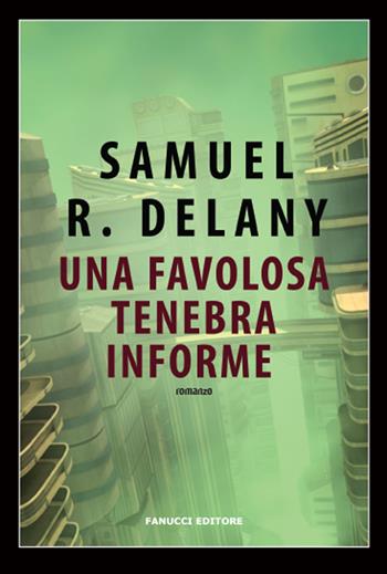 Una favolosa tenebra informe - Samuel R. Delany - Libro Fanucci 2019, Tascabili immaginario | Libraccio.it