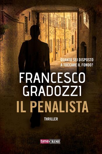 Il penalista - Francesco Gradozzi - Libro Time Crime 2018, Narrativa | Libraccio.it