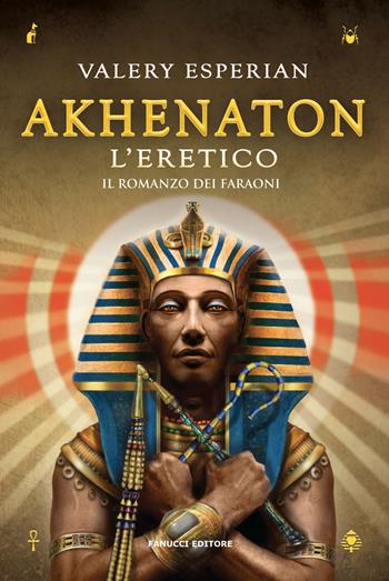 Akhenaton. L'eretico - Valery Esperian - Libro Fanucci 2018 | Libraccio.it
