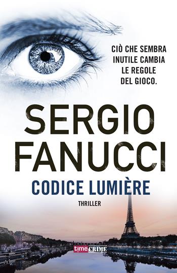 Codice Lumière - Sergio Fanucci - Libro Time Crime 2018, Narrativa | Libraccio.it