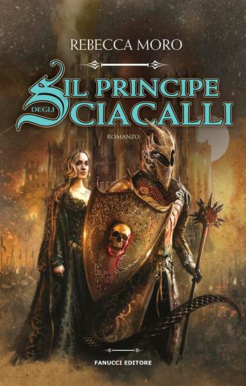 Il principe degli sciacalli - Rebecca Moro - Libro Fanucci 2018, Fantasy | Libraccio.it