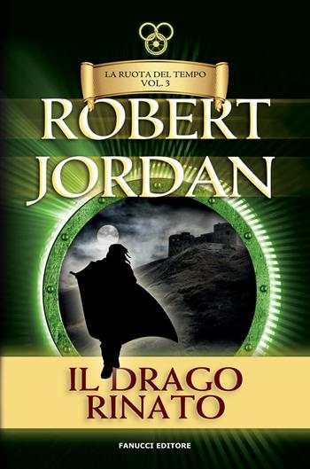 Il drago rinato. La ruota del tempo. Vecchia ediz.. Vol. 3 - Robert Jordan - Libro Fanucci 2019, Tif extra | Libraccio.it