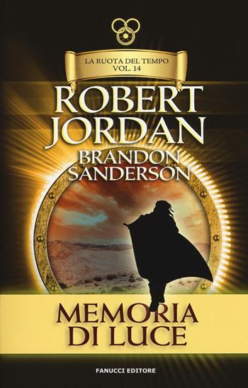 Memoria di luce. La ruota del tempo. Vecchia ediz.. Vol. 14 - Robert Jordan, Brandon Sanderson - Libro Fanucci 2019, Tif extra | Libraccio.it