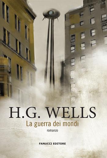 La guerra dei mondi - Herbert George Wells - Libro Fanucci 2020, Piccola biblioteca di fantascienza | Libraccio.it