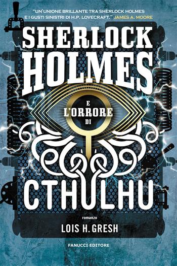 Sherlock Holmes e l'orrore di Cthulhu. Sherlock Holmes vs Cthulhu. Vol. 2 - Lois H. Gresh - Libro Fanucci 2021 | Libraccio.it