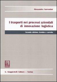 I trasporti nei processi aziendali di innovazione logistica - Alessandra Sorrentini - Libro Giappichelli 2010 | Libraccio.it