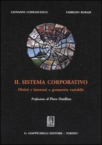 Il sistema corporativo. Diritti e interessi a geometria variabile - Giovanni Cofrancesco, Fabrizio Borasi - Libro Giappichelli 2010 | Libraccio.it