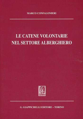 Le catene volontarie nel settore alberghiero - Marco Confalonieri - Libro Giappichelli 2001 | Libraccio.it