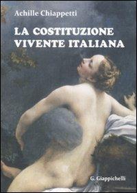La Costituzione vivente italiana - Achille M. Chiappetti - Libro Giappichelli 2010 | Libraccio.it