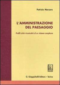 L' amministrazione del paesaggio. Profili critici ricostruttivi di un sistema complesso - Patrizia Marzaro - Libro Giappichelli 2011 | Libraccio.it