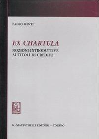 Ex chartula. Nozioni introduttive ai titoli di credito - Paolo Menti - Libro Giappichelli 2011 | Libraccio.it