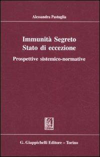 Immunità segreto stato di eccezione. Prospettive sistemico-normative - Alessandra Pastuglia - Libro Giappichelli 2012 | Libraccio.it