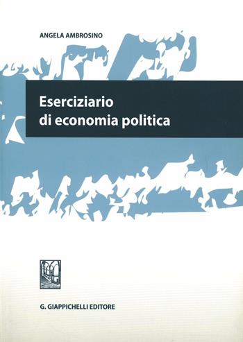 Eserciziario di economia politica - Angela Ambrosino - Libro Giappichelli 2011 | Libraccio.it