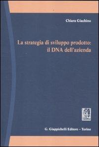 La strategia di sviluppo prodotto: il DNA dell'azienda - Chiara Giachino - Libro Giappichelli 2012 | Libraccio.it