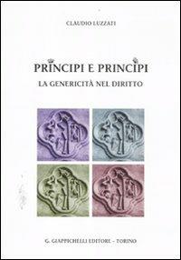 Principi e principi. La genericità nel diritto - Claudio Luzzati - Libro Giappichelli 2012 | Libraccio.it