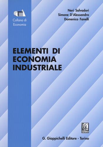 Elementi di economia industriale - Neri Salvadori, Simone D'Alessandro, Domenico Fanelli - Libro Giappichelli 2012, Collana di economia.Serie manuali | Libraccio.it