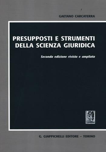 Presupposti e strumenti della scienza giuridica - Gaetano Carcaterra - Libro Giappichelli 2012 | Libraccio.it