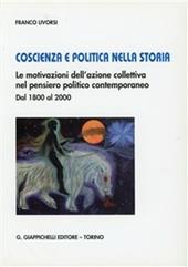 Coscienza e politica nella storia. Le motivazioni dell'azione collettiva nel pensiero politico contemporaneo. Dal 1800 al 2000