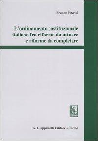L' ordinamento costituzionale italiano fra riforme da attuare e riforme da completare - Franco Pizzetti - Libro Giappichelli 2004 | Libraccio.it