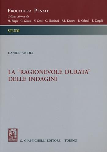 La «ragionevole durata» delle indagini - Daniele Vicoli - Libro Giappichelli 2013, Procedura penale. Studi | Libraccio.it
