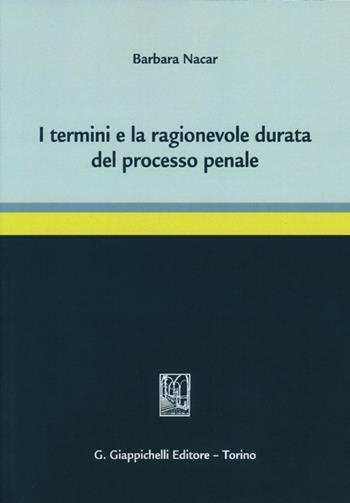 I termini e la ragionevole durata del processo penale - Barbara Nacar - Libro Giappichelli 2013 | Libraccio.it