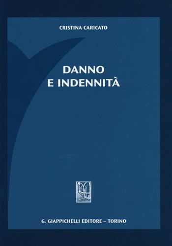 Danno e indennità - Cristina Caricato - Libro Giappichelli 2013 | Libraccio.it