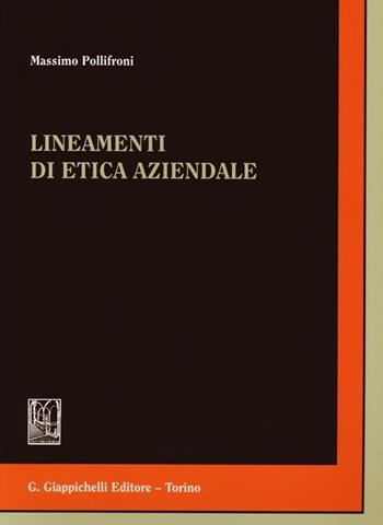 Lineamenti di etica aziendale - Massimo Pollifroni - Libro Giappichelli 2012 | Libraccio.it