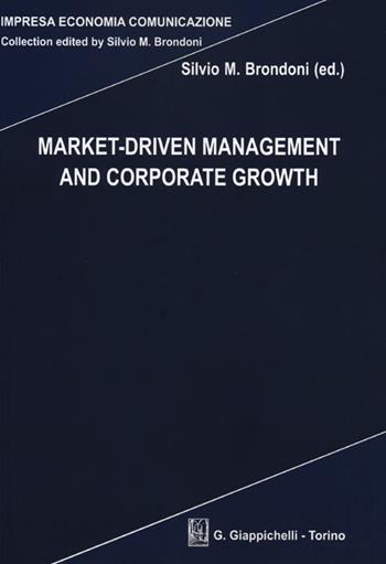 Market-driven management and corporate growth  - Libro Giappichelli 2013, Impresa economia comunicazione | Libraccio.it
