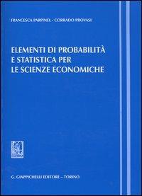 Elementi di probabilità e statistica per le scienze economiche - Francesca Parpinel, Corrado Provasi - Libro Giappichelli 2004 | Libraccio.it