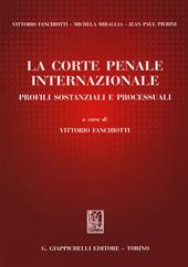 La Corte penale internazionale. Profili sostanziali e processuali