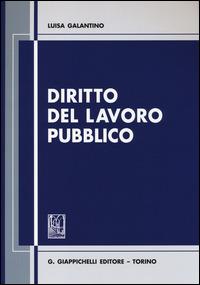 Diritto del lavoro pubblico - Luisa Galantino - Libro Giappichelli 2014 | Libraccio.it