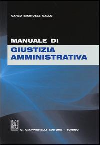 Manuale di giustizia amministrativa - Carlo Emanuele Gallo - Libro Giappichelli 2014 | Libraccio.it
