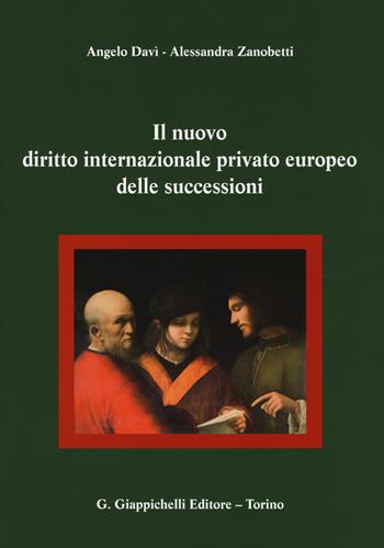 Il nuovo diritto internazionale privato europeo delle successioni - Alessandra Zanobetti Pagnetti, Angelo Davì - Libro Giappichelli 2014 | Libraccio.it