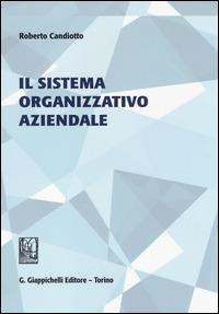 Il sistema organizzativo aziendale - Roberto Candiotto - Libro Giappichelli 2014 | Libraccio.it