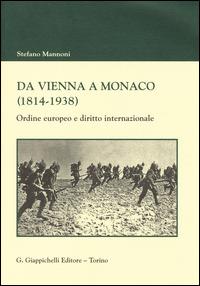 Da Vienna a Monaco (1814-1938). Ordine europeo e diritto internazionale - Stefano Mannoni - Libro Giappichelli 2014 | Libraccio.it