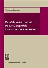 L' equilibrio del contratto tra parità negoziale e nuove funzionalizzazioni - Alessandra Spangaro - Libro Giappichelli 2014 | Libraccio.it