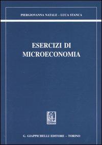 Esercizi di microeconomia - Piergiovanna Natale, Luca Stanca - Libro Giappichelli 2004 | Libraccio.it