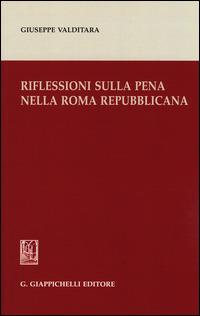 Riflessioni sulla pena nella Roma repubblicana - Giuseppe Valditara - Libro Giappichelli 2015 | Libraccio.it