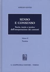 Senso e consenso. Storia, teoria e tecnica dell'interpretazione dei contratti. Vol. 2: Tecnica.