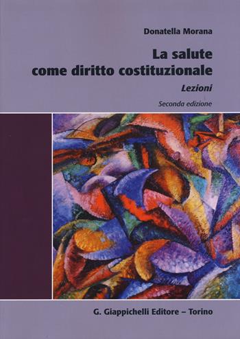 La salute come diritto costituzionale. Lezioni - Donatella Morana - Libro Giappichelli 2015 | Libraccio.it